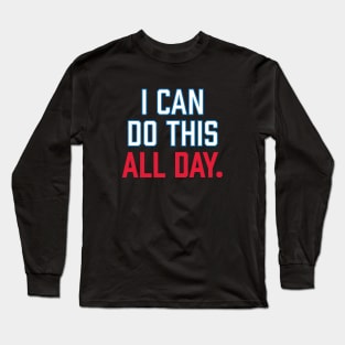 I Can Do This All Day. Long Sleeve T-Shirt